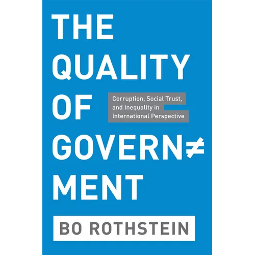 The Quality of Government: Corruption, Social Trust, and Inequality in International Perspective