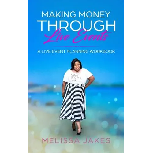 Make Money Through Live Events: A Live Event Planning Workbook