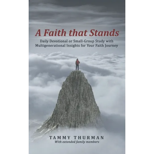 A Faith That Stands: Daily Devotional or Small-Group Study with Multigenerational Insights for Your Faith Journey