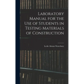 Laboratory Manual for the Use of Students in Testing Materials of Construction