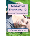 Negative Thinking 101: Positive Thinking Wins!
