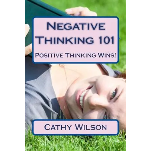 Negative Thinking 101: Positive Thinking Wins!