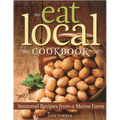 The Eat Local Cookbook: Seasonal Recipes from a Maine Farm