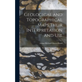 Geological and Topographical Maps Their Interpretation and Use