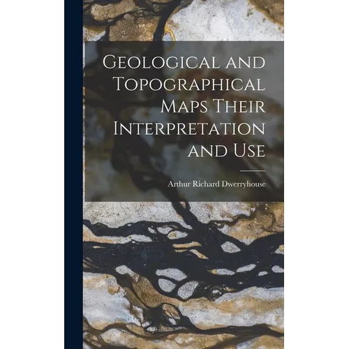 Geological and Topographical Maps Their Interpretation and Use