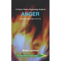 A Choice Theory Psychology Guide to Anger: Ways of Managing Rage in Your Life