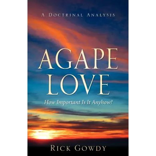Agape-Love How Important Is It Anyhow? (a doctrinal analysis)
