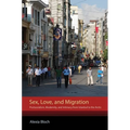 Sex, Love, and Migration: Postsocialism, Modernity, and Intimacy from Istanbul to the Arctic