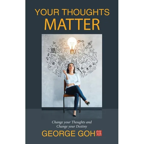 Your Thoughts Matter: Change your Thoughts and Change your Destiny