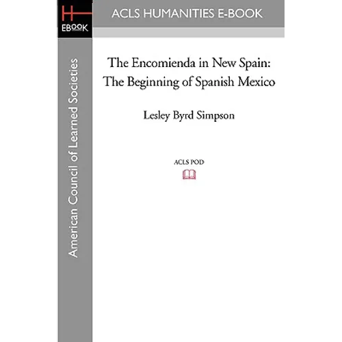 The Encomienda in New Spain: The Beginning of Spanish Mexico