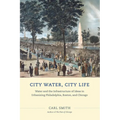 City Water, City Life: Water and the Infrastructure of Ideas in Urbanizing Philadelphia, Boston, and Chicago
