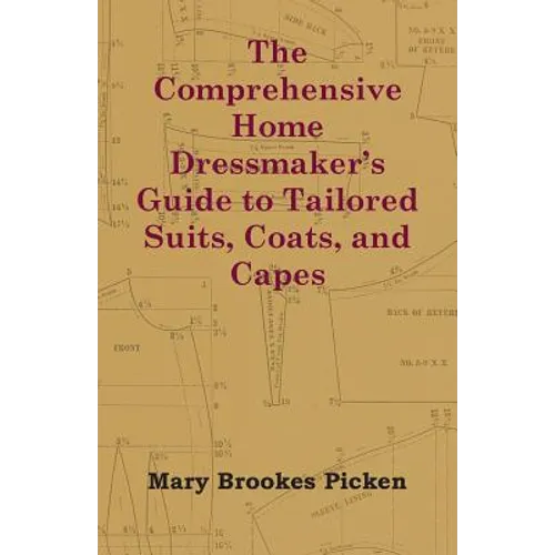 The Comprehensive Home Dressmaker's Guide to Tailored Suits, Coats, and Capes