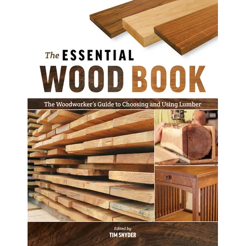 The Essential Wood Book: The Woodworker's Guide to Choosing and Using Lumber