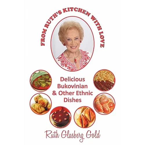 From Ruth's Kitchen with Love: Delicious Bukovinian & Other Ethnic Dishes