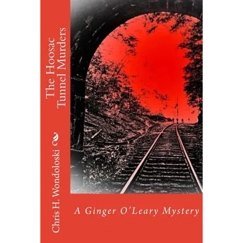 The Hoosac Tunnel Murders: A Ginger O'Leary Mystery