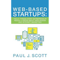 Web-Based Startups: The 21 Things Every Entrepreneur Needs to Know About Web Design and Internet Marketing