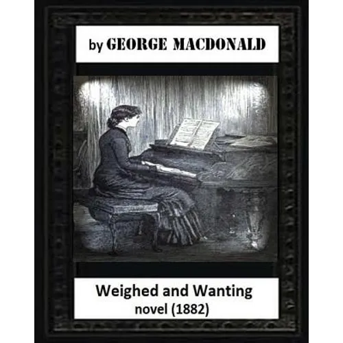Weighed and wanting(1882) by George MacDonald (novel)