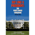 Eat Like a President: The White House Cookbook: Book One