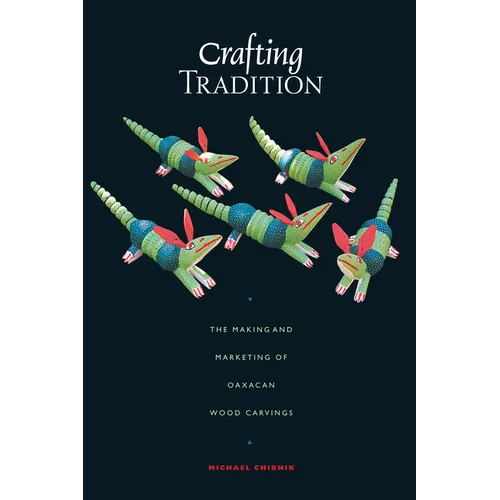 Crafting Tradition: The Making and Marketing of Oaxacan Wood Carvings