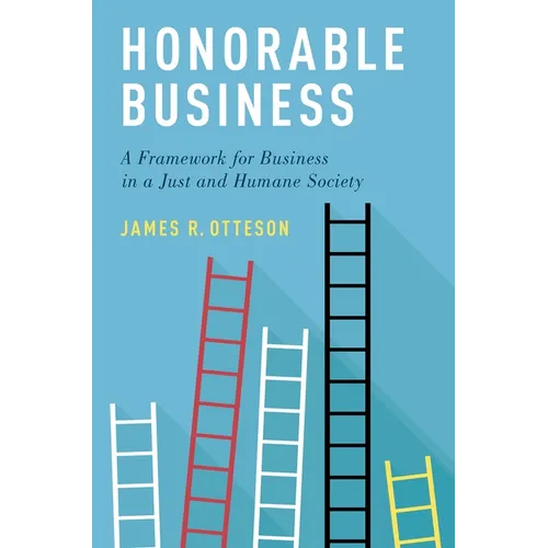 Honorable Business: A Framework for Business in a Just and Humane Society