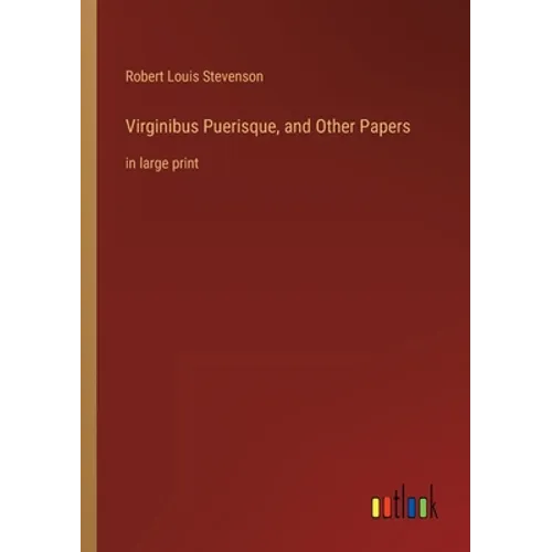 Virginibus Puerisque, and Other Papers: in large print