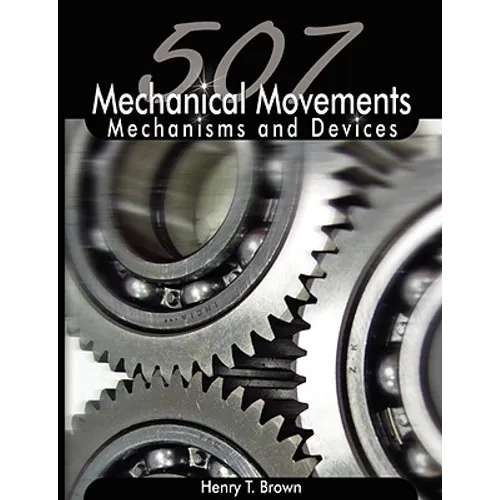507 Mechanical Movements: Mechanisms and Devices