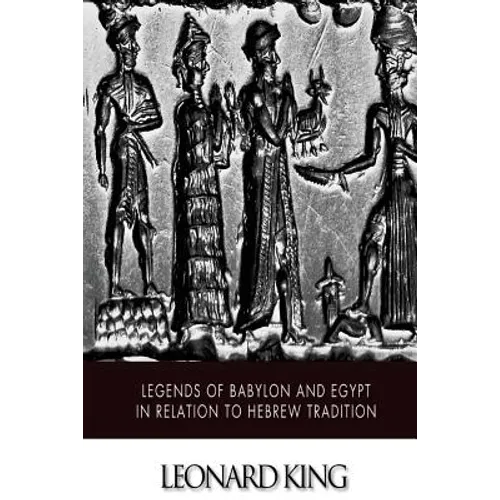 Legends of Babylon and Egypt in Relation to Hebrew Tradition