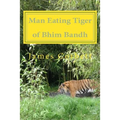 Man Eating Tiger of Bhim Bandh