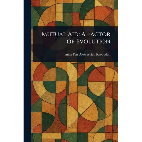 Mutual Aid: A Factor of Evolution