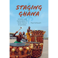 Staging Ghana: Artistry and Nationalism in State Dance Ensembles