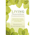 Living Nonviolent Communication: Practical Tools to Connect and Communicate Skillfully in Every Situation
