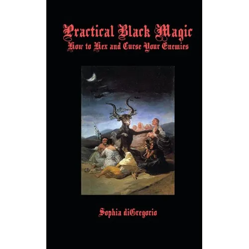 Practical Black Magic: How to Hex and Curse Your Enemies