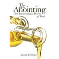 The Anointing: The Supernatural Power of God