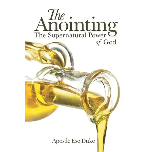 The Anointing: The Supernatural Power of God