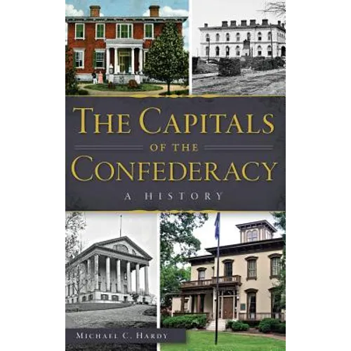 The Capitals of the Confederacy: A History