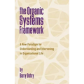 The Organic Systems Framework: A New Paradigm for Understanding and Intervening in Organizational Life