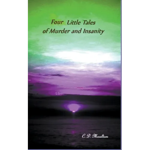 Four Little Tales of Insanity and Murder