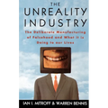 The Unreality Industry: The Deliberate Manufacturing of Falsehood and What It Is Doing to Our Lives