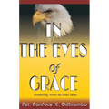A book titled, "IN THE EYES OF GRACE": Unveiling Truth as God sees It