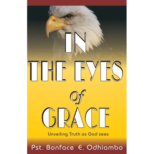 A book titled, "IN THE EYES OF GRACE": Unveiling Truth as God sees It