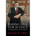 Raising Hell for Justice: The Washington Battles of a Heartland Progressive