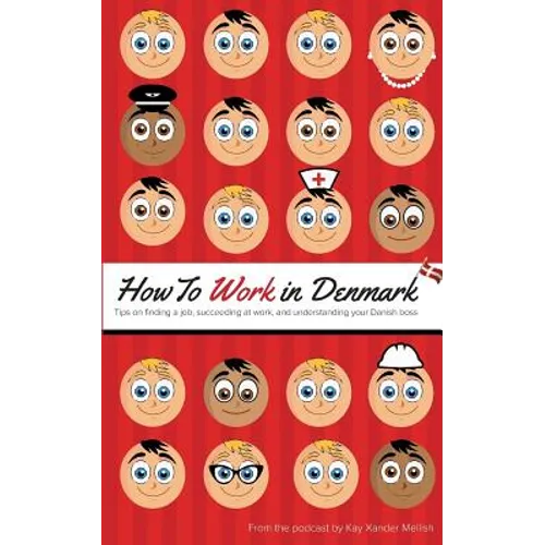 How to Work in Denmark: Tips on Finding a Job, Succeeding at Work, and Understanding your Danish boss