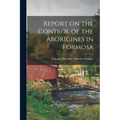 Report on the Control of the Aborigines in Formosa