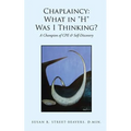 Chaplaincy: What in "H" Was I Thinking?: A Champion of CPE & Self-Discovery