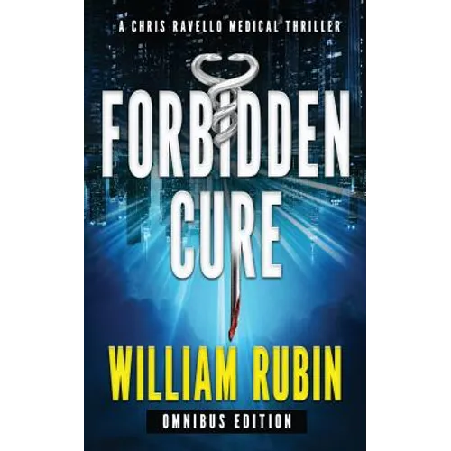 Forbidden Cure: Omnibus Edition: A Chris Ravello Medical Thriller