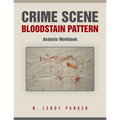 Crime Scene Bloodstain Pattern Analysis Workbook