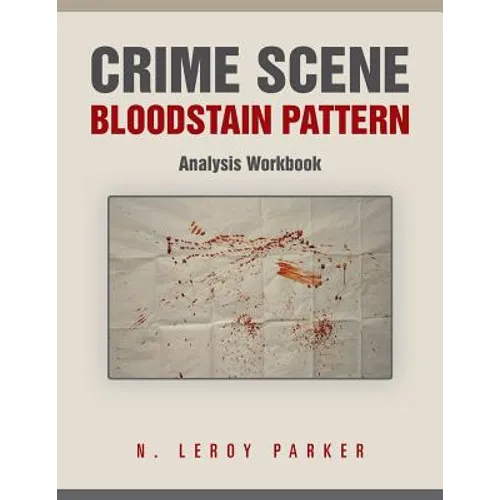 Crime Scene Bloodstain Pattern Analysis Workbook