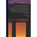 The Chaldean Account of Genesis, Containing the Description of the Creation, the Deluge, the Tower of Babel, the Destruction of Sodom, the Times of th