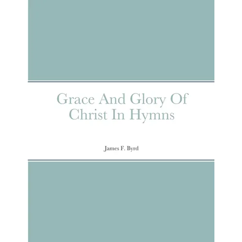 Grace And Glory Of Christ In Hymns