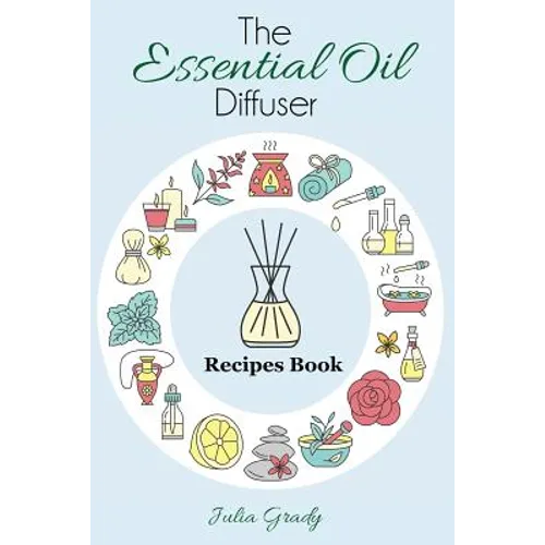 The Essential Oil Diffuser Recipes Book